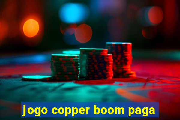 jogo copper boom paga